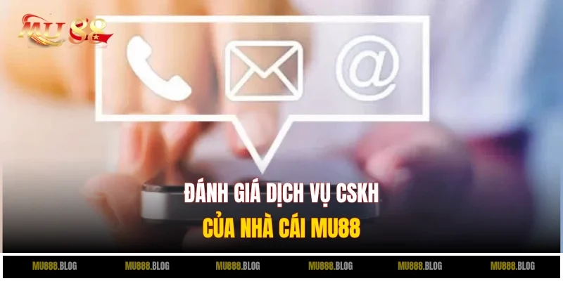 Đánh giá khách quan dịch vụ liên hệ MU88