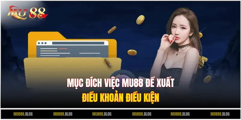 Mục đích của việc đề xuất điều khoản điều kiện MU88