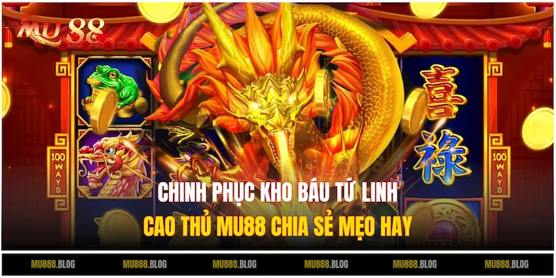 Chia sẻ các tip khi chơi slot game Kho Báu Tứ Linh tại nhà cái