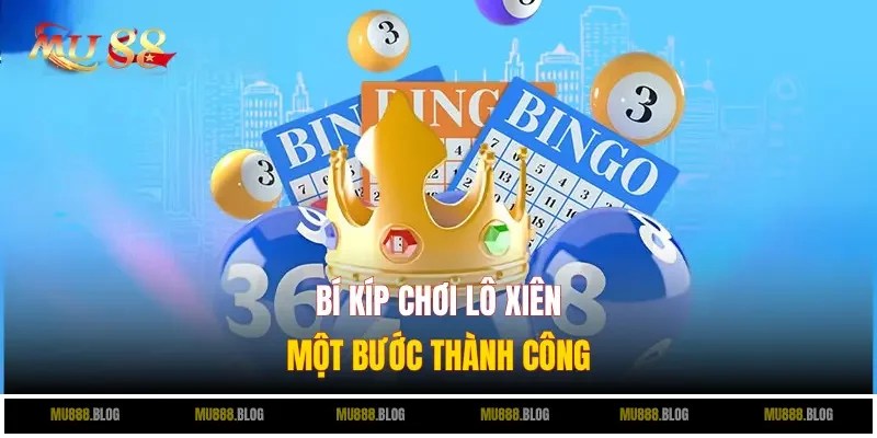Bí kíp chơi lô xiên một bước thành công